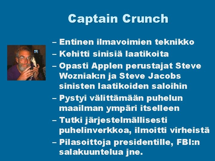 Captain Crunch – Entinen ilmavoimien teknikko – Kehitti sinisiä laatikoita – Opasti Applen perustajat