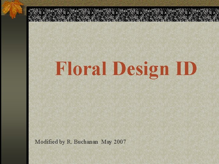 Floral Design ID Modified by R. Buchanan May 2007 