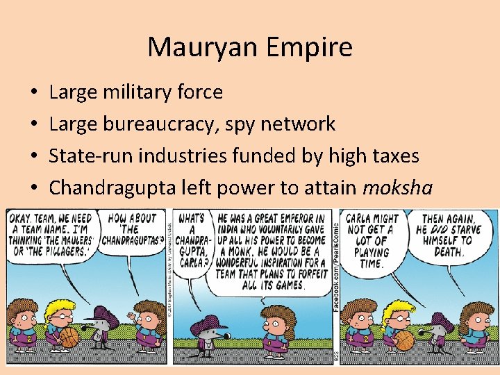 Mauryan Empire • • Large military force Large bureaucracy, spy network State-run industries funded