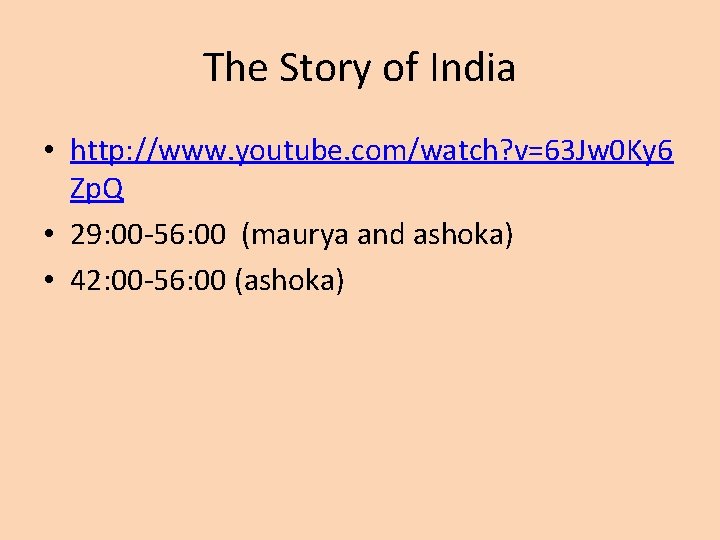 The Story of India • http: //www. youtube. com/watch? v=63 Jw 0 Ky 6