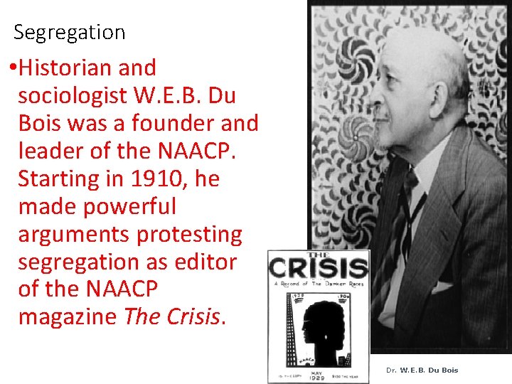 Segregation • Historian and sociologist W. E. B. Du Bois was a founder and Segregation • Historian and sociologist W. E. B. Du Bois was a founder and