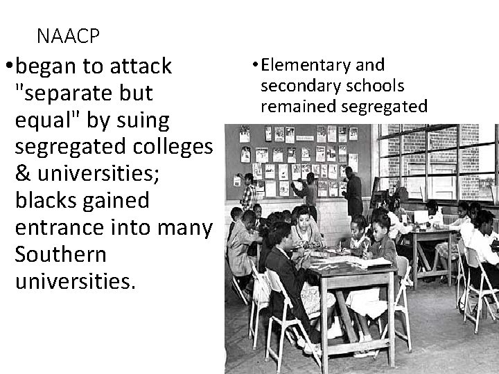 NAACP • began to attack "separate but equal" by suing segregated colleges & universities; NAACP • began to attack "separate but equal" by suing segregated colleges & universities;