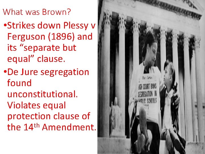 What was Brown? • Strikes down Plessy v Ferguson (1896) and its “separate but What was Brown? • Strikes down Plessy v Ferguson (1896) and its “separate but