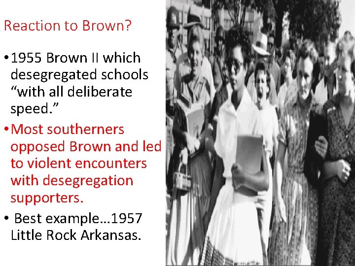 Reaction to Brown? • 1955 Brown II which desegregated schools “with all deliberate speed. Reaction to Brown? • 1955 Brown II which desegregated schools “with all deliberate speed.