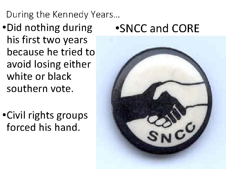 During the Kennedy Years… • Did nothing during his first two years because he During the Kennedy Years… • Did nothing during his first two years because he