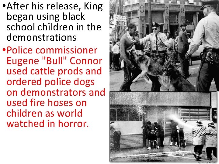 • After his release, King began using black school children in the demonstrations • After his release, King began using black school children in the demonstrations