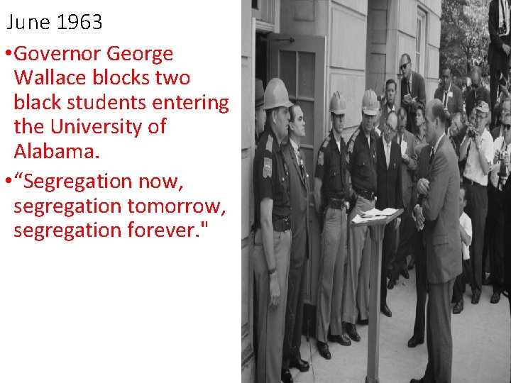 June 1963 • Governor George Wallace blocks two black students entering the University of June 1963 • Governor George Wallace blocks two black students entering the University of