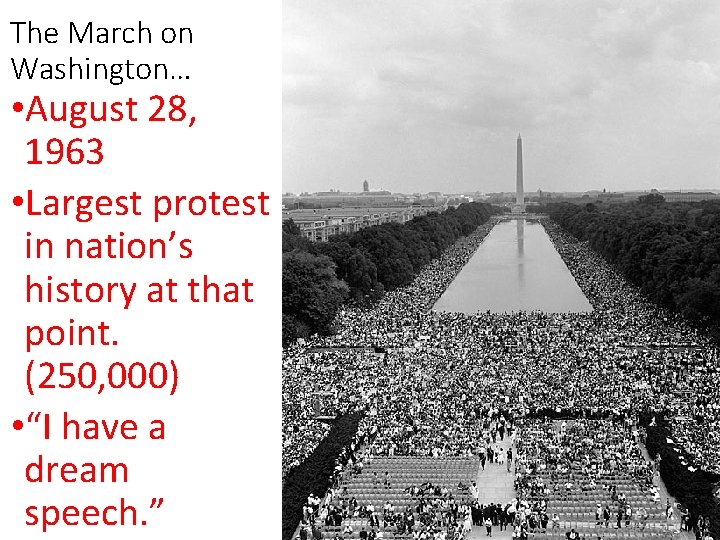 The March on Washington… • August 28, 1963 • Largest protest in nation’s history The March on Washington… • August 28, 1963 • Largest protest in nation’s history
