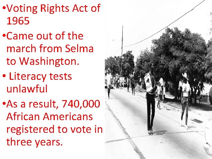 • Voting Rights Act of 1965 • Came out of the march from • Voting Rights Act of 1965 • Came out of the march from