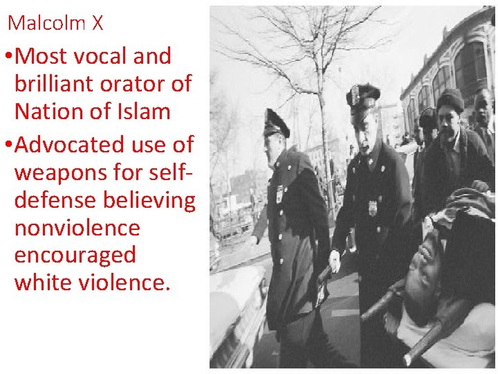Malcolm X • Most vocal and brilliant orator of Nation of Islam • Advocated Malcolm X • Most vocal and brilliant orator of Nation of Islam • Advocated