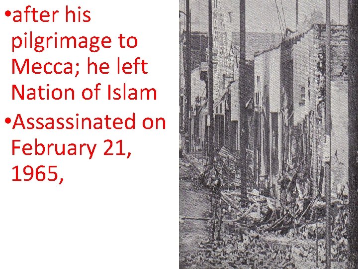 • after his pilgrimage to Mecca; he left Nation of Islam • Assassinated • after his pilgrimage to Mecca; he left Nation of Islam • Assassinated