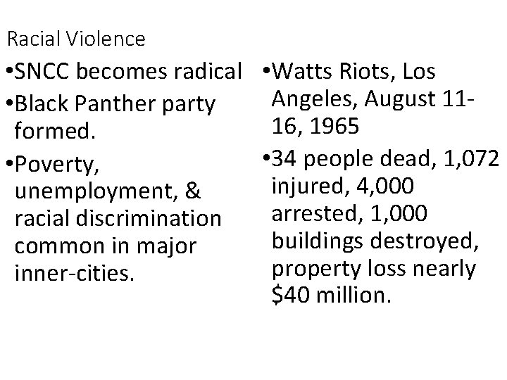 Racial Violence • SNCC becomes radical • Watts Riots, Los Angeles, August 11 • Racial Violence • SNCC becomes radical • Watts Riots, Los Angeles, August 11 •