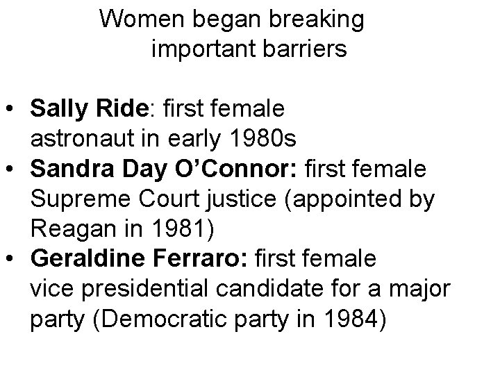 Women began breaking important barriers • Sally Ride: first female astronaut in early 1980 Women began breaking important barriers • Sally Ride: first female astronaut in early 1980