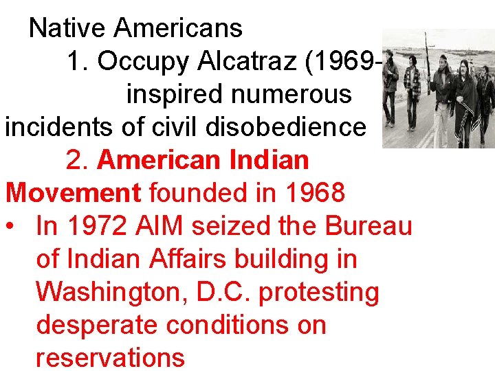 Native Americans 1. Occupy Alcatraz (1969 -71) inspired numerous incidents of civil disobedience 2. Native Americans 1. Occupy Alcatraz (1969 -71) inspired numerous incidents of civil disobedience 2.