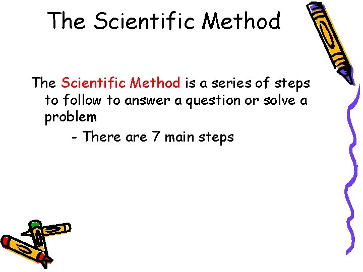 The Scientific Method is a series of steps to follow to answer a question