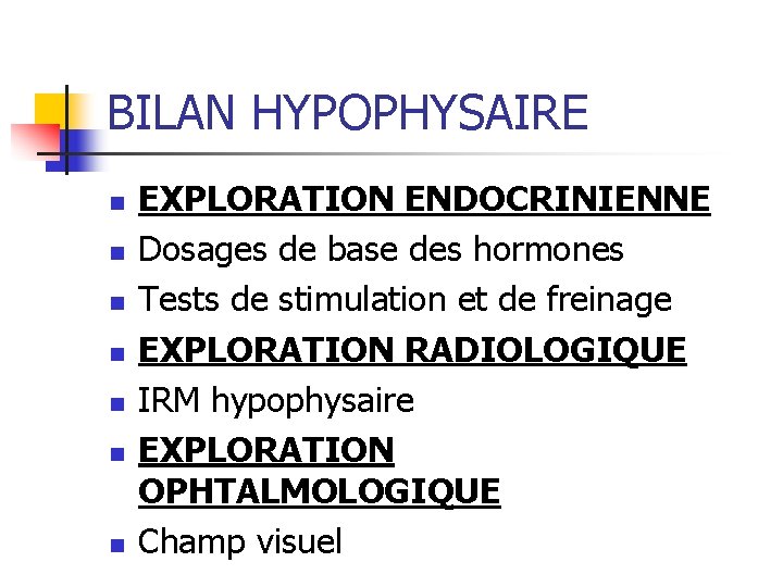 BILAN HYPOPHYSAIRE n n n n EXPLORATION ENDOCRINIENNE Dosages de base des hormones Tests BILAN HYPOPHYSAIRE n n n n EXPLORATION ENDOCRINIENNE Dosages de base des hormones Tests