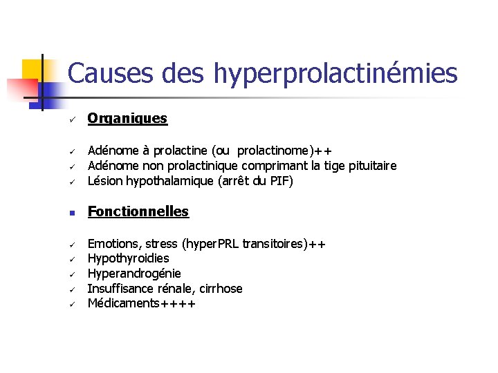 Causes des hyperprolactinémies ü Organiques ü Adénome à prolactine (ou prolactinome)++ Adénome non prolactinique Causes des hyperprolactinémies ü Organiques ü Adénome à prolactine (ou prolactinome)++ Adénome non prolactinique