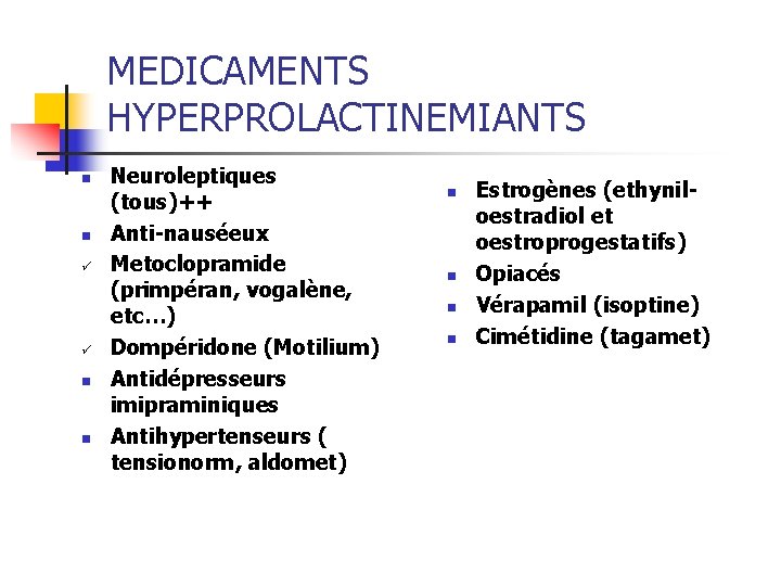 MEDICAMENTS HYPERPROLACTINEMIANTS n n ü ü n n Neuroleptiques (tous)++ Anti-nauséeux Metoclopramide (primpéran, vogalène, MEDICAMENTS HYPERPROLACTINEMIANTS n n ü ü n n Neuroleptiques (tous)++ Anti-nauséeux Metoclopramide (primpéran, vogalène,