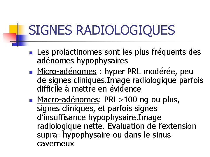 SIGNES RADIOLOGIQUES n n n Les prolactinomes sont les plus fréquents des adénomes hypophysaires SIGNES RADIOLOGIQUES n n n Les prolactinomes sont les plus fréquents des adénomes hypophysaires