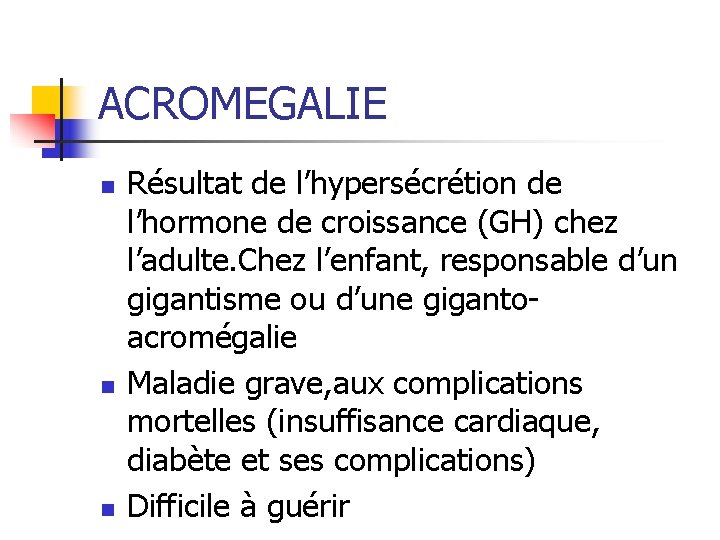 ACROMEGALIE n n n Résultat de l’hypersécrétion de l’hormone de croissance (GH) chez l’adulte. ACROMEGALIE n n n Résultat de l’hypersécrétion de l’hormone de croissance (GH) chez l’adulte.