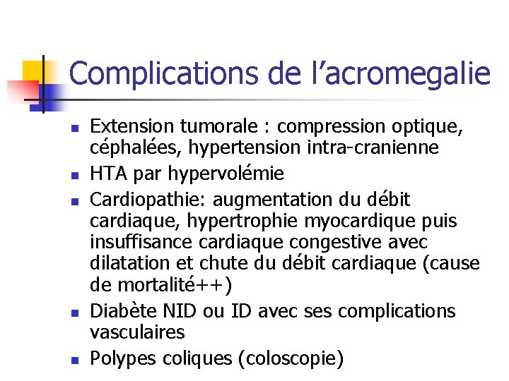 Complications de l’acromegalie n n n Extension tumorale : compression optique, céphalées, hypertension intra-cranienne Complications de l’acromegalie n n n Extension tumorale : compression optique, céphalées, hypertension intra-cranienne