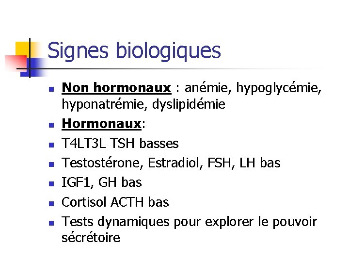 Signes biologiques n n n n Non hormonaux : anémie, hypoglycémie, hyponatrémie, dyslipidémie Hormonaux: Signes biologiques n n n n Non hormonaux : anémie, hypoglycémie, hyponatrémie, dyslipidémie Hormonaux: