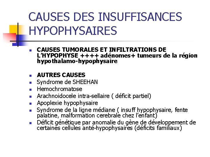 CAUSES DES INSUFFISANCES HYPOPHYSAIRES n n n n CAUSES TUMORALES ET INFILTRATIONS DE L’HYPOPHYSE CAUSES DES INSUFFISANCES HYPOPHYSAIRES n n n n CAUSES TUMORALES ET INFILTRATIONS DE L’HYPOPHYSE