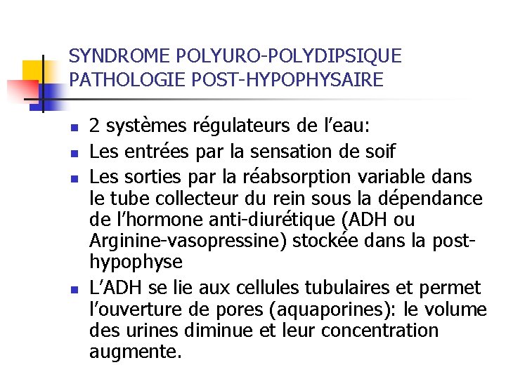 SYNDROME POLYURO-POLYDIPSIQUE PATHOLOGIE POST-HYPOPHYSAIRE n n 2 systèmes régulateurs de l’eau: Les entrées par SYNDROME POLYURO-POLYDIPSIQUE PATHOLOGIE POST-HYPOPHYSAIRE n n 2 systèmes régulateurs de l’eau: Les entrées par