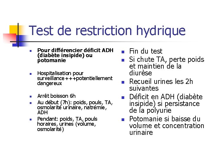 Test de restriction hydrique n n n Pour différencier déficit ADH (diabète insipide) ou Test de restriction hydrique n n n Pour différencier déficit ADH (diabète insipide) ou