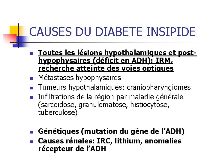 CAUSES DU DIABETE INSIPIDE n n n Toutes lésions hypothalamiques et posthypophysaires (déficit en CAUSES DU DIABETE INSIPIDE n n n Toutes lésions hypothalamiques et posthypophysaires (déficit en