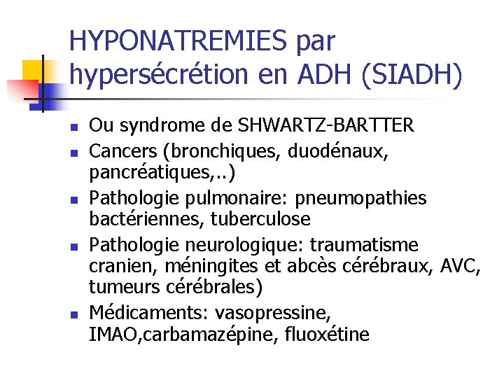 HYPONATREMIES par hypersécrétion en ADH (SIADH) n n n Ou syndrome de SHWARTZ-BARTTER Cancers HYPONATREMIES par hypersécrétion en ADH (SIADH) n n n Ou syndrome de SHWARTZ-BARTTER Cancers