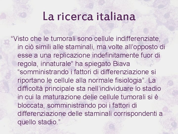 La ricerca italiana “Visto che le tumorali sono cellule indifferenziate, in ciò simili alle