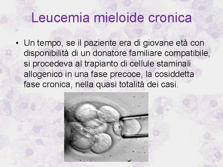 Leucemia mieloide cronica • Un tempo, se il paziente era di giovane età con