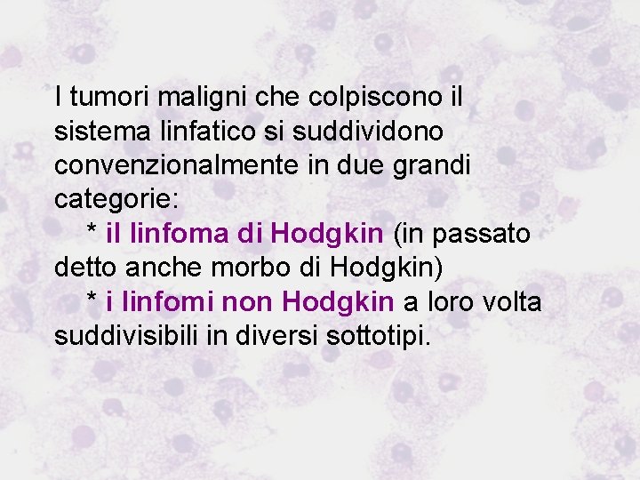 I tumori maligni che colpiscono il sistema linfatico si suddividono convenzionalmente in due grandi