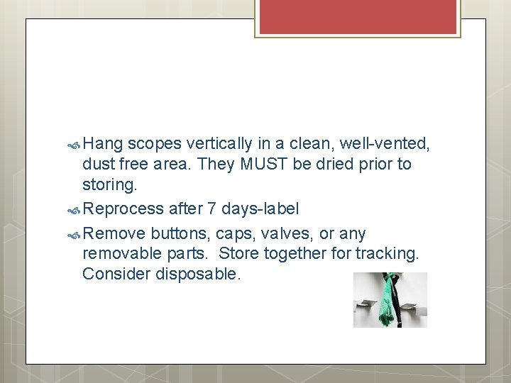Hang scopes vertically in a clean, well-vented, dust free area. They MUST be Hang scopes vertically in a clean, well-vented, dust free area. They MUST be
