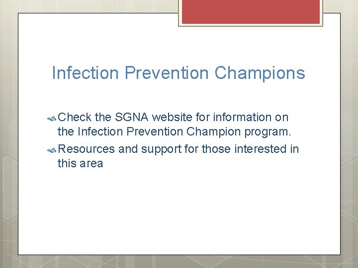 Infection Prevention Champions Check the SGNA website for information on the Infection Prevention Champion Infection Prevention Champions Check the SGNA website for information on the Infection Prevention Champion