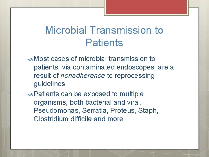 Microbial Transmission to Patients Most cases of microbial transmission to patients, via contaminated endoscopes, Microbial Transmission to Patients Most cases of microbial transmission to patients, via contaminated endoscopes,