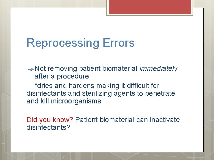 Reprocessing Errors Not removing patient biomaterial immediately after a procedure *dries and hardens making Reprocessing Errors Not removing patient biomaterial immediately after a procedure *dries and hardens making