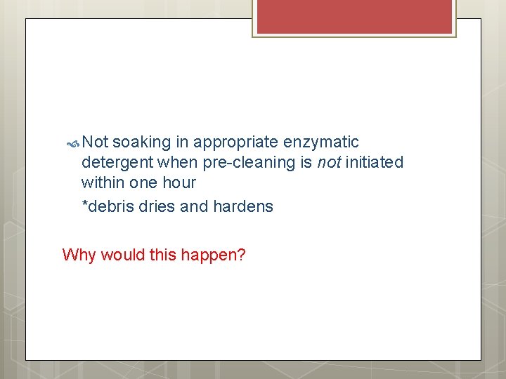 Not soaking in appropriate enzymatic detergent when pre-cleaning is not initiated within one Not soaking in appropriate enzymatic detergent when pre-cleaning is not initiated within one