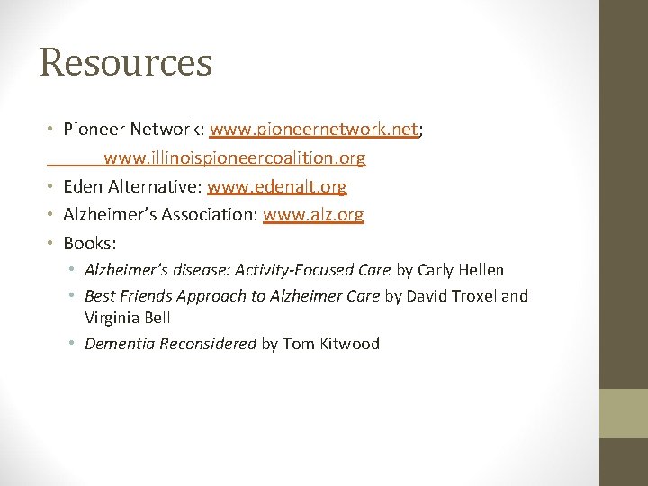 Resources • Pioneer Network: www. pioneernetwork. net; www. illinoispioneercoalition. org • Eden Alternative: www.