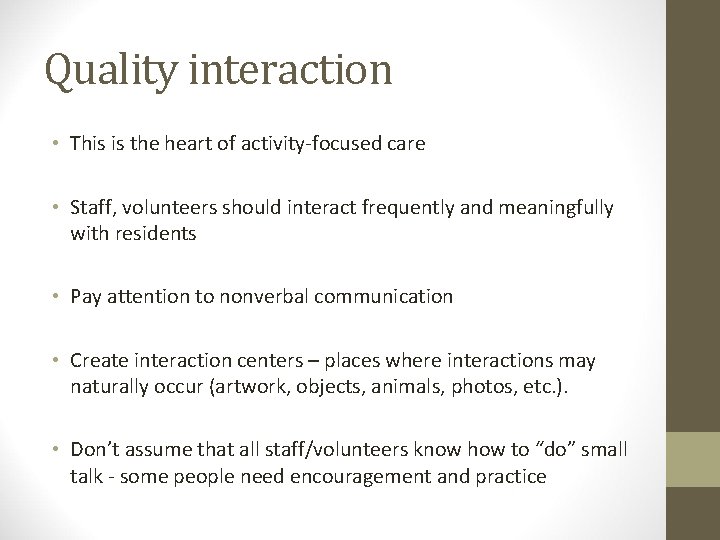 Quality interaction • This is the heart of activity-focused care • Staff, volunteers should