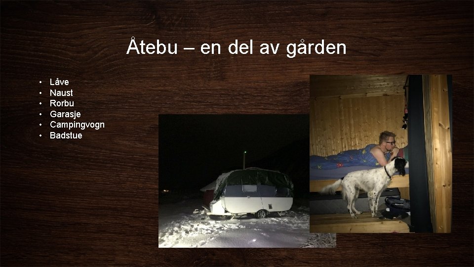 Åtebu – en del av gården • • • Låve Naust Rorbu Garasje Campingvogn