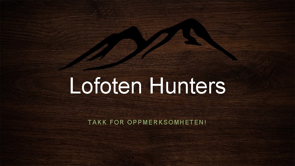 Lofoten Hunters TAKK FOR OPPMERKSOMHETEN! 