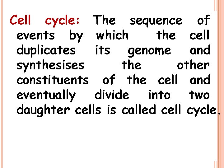 Cell cycle: The sequence of events by which the cell duplicates its genome and