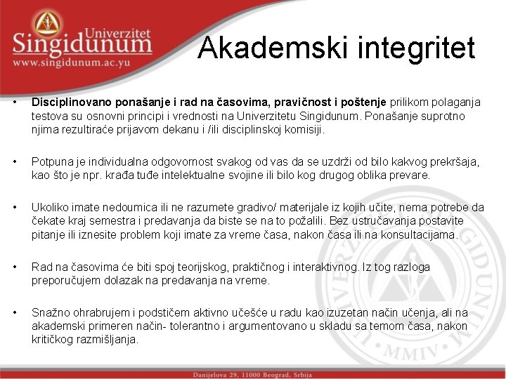 Akademski integritet • Disciplinovano ponašanje i rad na časovima, pravičnost i poštenje prilikom polaganja Akademski integritet • Disciplinovano ponašanje i rad na časovima, pravičnost i poštenje prilikom polaganja