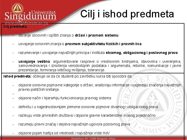 Cilj i ishod predmeta Cilj predmeta: - sticanje osnovnih i opštih znanja o državi Cilj i ishod predmeta Cilj predmeta: - sticanje osnovnih i opštih znanja o državi