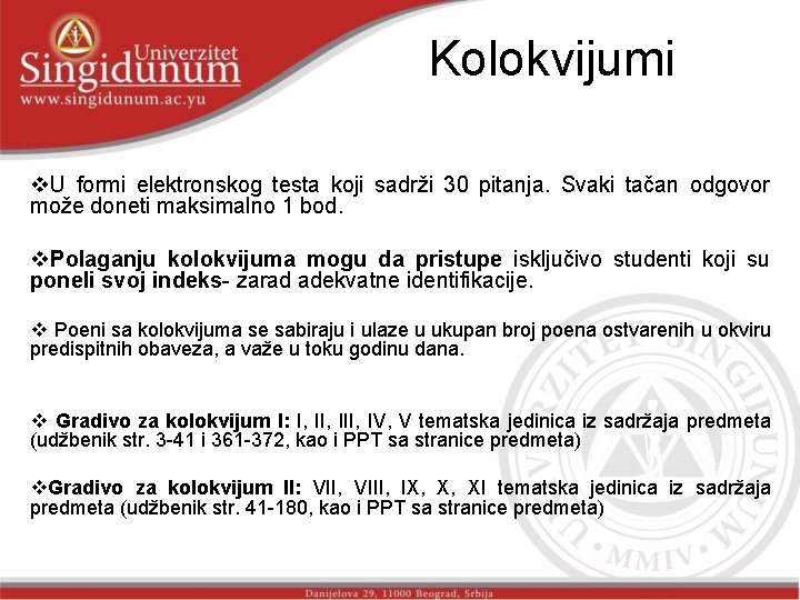 Kolokvijumi v. U formi elektronskog testa koji sadrži 30 pitanja. Svaki tačan odgovor može Kolokvijumi v. U formi elektronskog testa koji sadrži 30 pitanja. Svaki tačan odgovor može