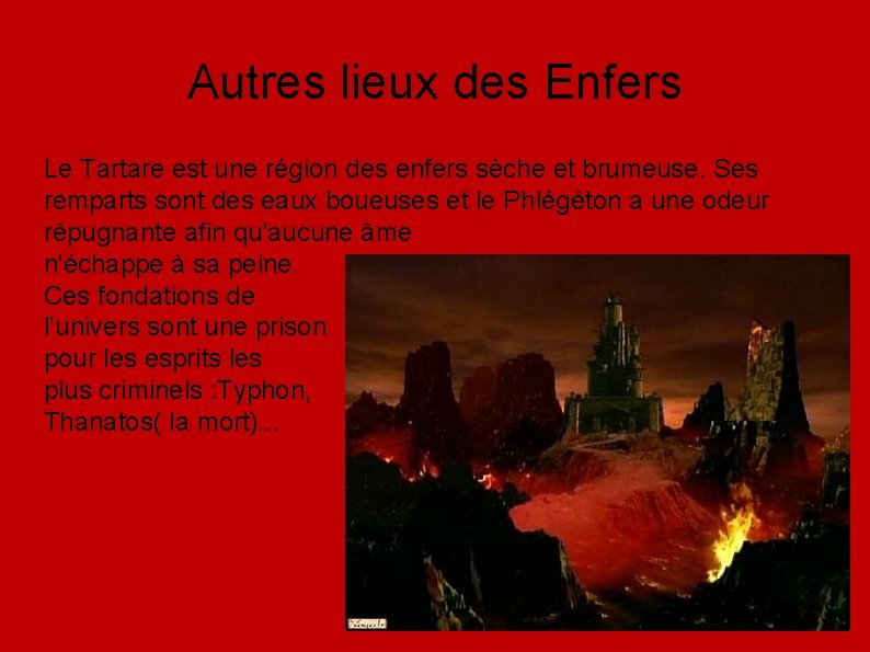 Autres lieux des Enfers Le Tartare est une région des enfers sèche et brumeuse.