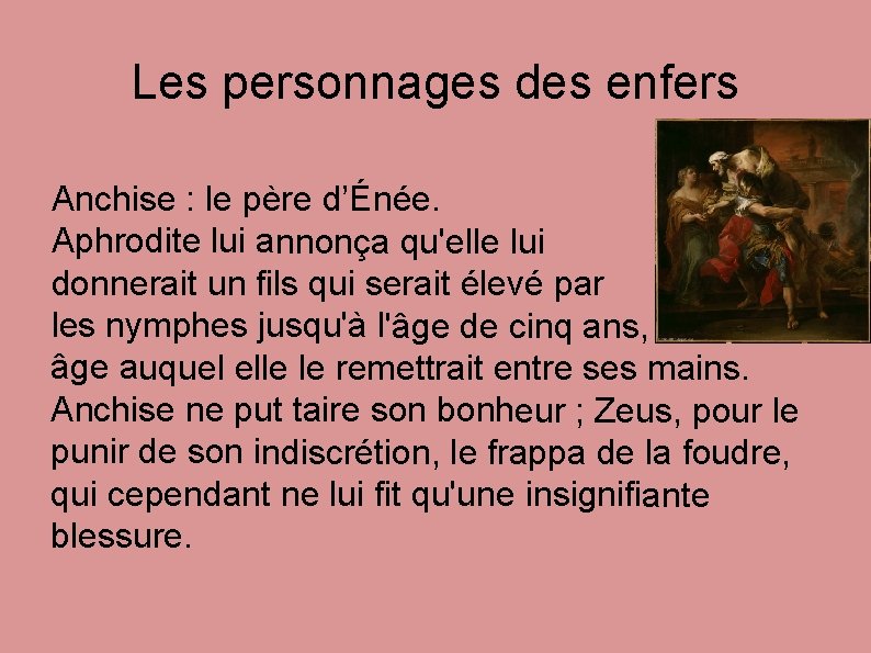 Les personnages des enfers Anchise : le père d’Énée. Aphrodite lui annonça qu'elle lui