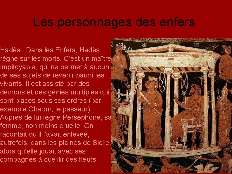 Les personnages des enfers Hadès : Dans les Enfers, Hadès règne sur les morts.